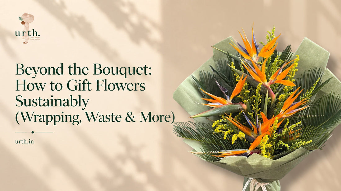 Beyond the Bouquet: How to Gift Flowers Sustainably (Wrapping, Waste & More)